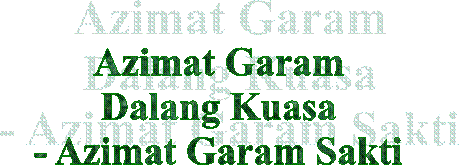 Azimat Garam
Dalang Kuasa
- Azimat Garam Sakti
