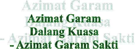 Azimat Garam
Dalang Kuasa
- Azimat Garam Sakti