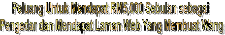 Peluang Untuk Mendapat
RM5,000 Sebulan sebagai
Pengedar dan Mendapat
Laman Web Yang Membuat Wang