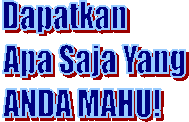 Dapatkan
Apa Saja Yang
ANDA MAHU!